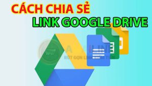 Cách chia sẻ link google drive